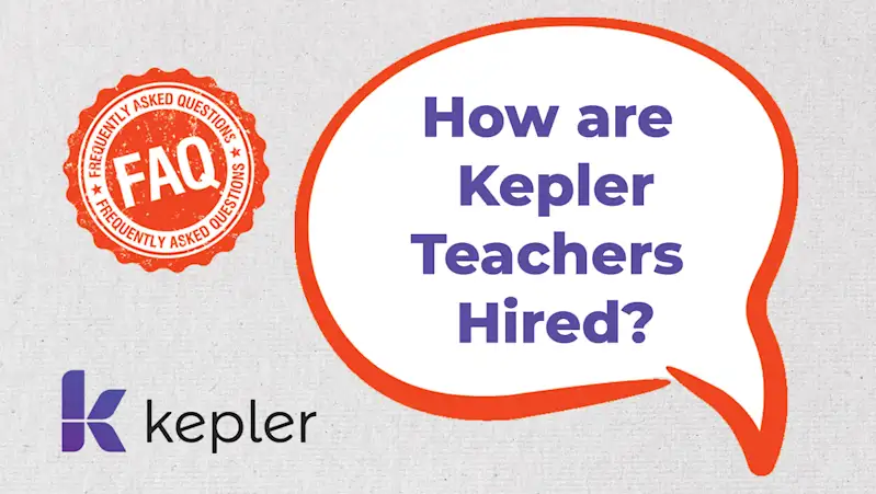 Graphic with a speech bubble stating How are Kepler Teachers Hired and a Kepler logo alongside an FAQ badge